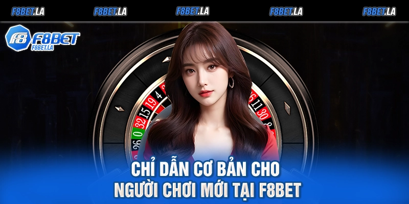Chỉ dẫn cơ bản cho người chơi mới tại F8bet
