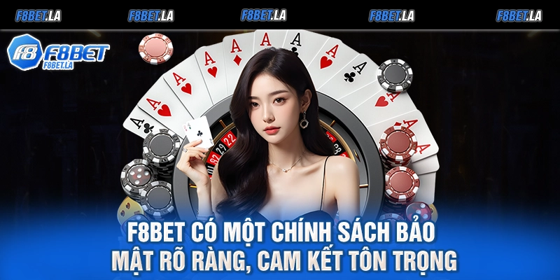 F8bet có một chính sách bảo mật rõ ràng, cam kết tôn trọng