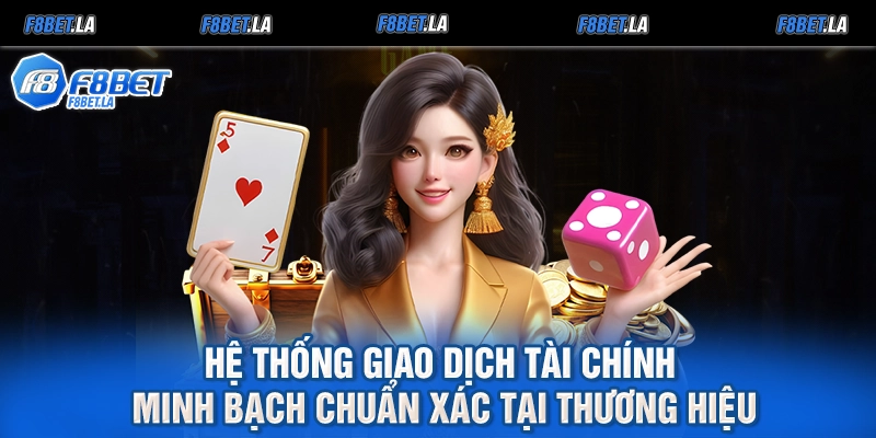 Hệ thống giao dịch tài chính minh bạch chuẩn xác tại thương hiệu