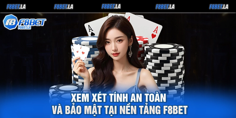 Xem xét tính an toàn và bảo mật tại nền tảng F8bet