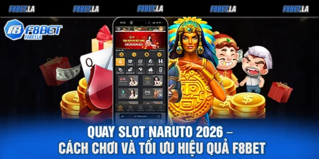 Quay Slot Naruto 2026 – Cách Chơi Và Tối Ưu Hiệu Quả F8bet