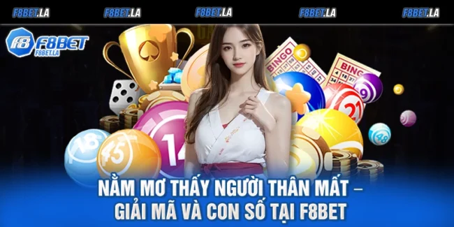 Nằm Mơ Thấy Người Thân Mất – Giải Mã Và Con Số Tại F8bet